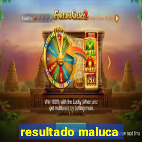 resultado maluca